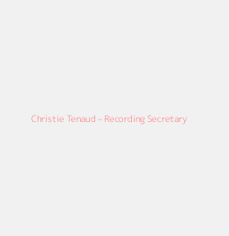 Christie Tenaud – Recording Secretary